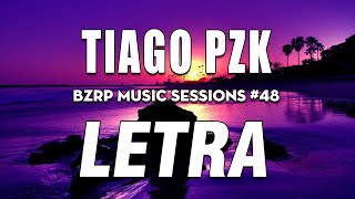 TIAGO PZK || BZRP Music Sessions #48 🔥 LETRA