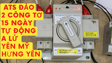 Bộ ATS đảo luân phiên 2 công tơ cho gia đình mỗi công tơ 15 ngày gửi A lữ yên mỹ hưng yên  - DITICO