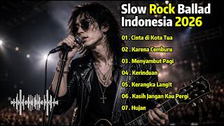 Slow Rock Ballad Indonesia 2026 🎸💔 || Cinta Di Kota Tua || Lagu Enak Untuk Menemani Kerja 🎶