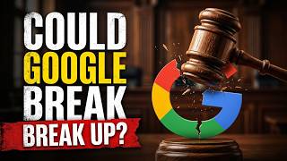 Could Google Be Forced to Break Up
