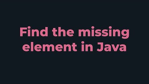 Find the Missing Element | Java Program
