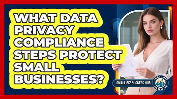 What Data Privacy Compliance Steps Protect Small Businesses? - Small Biz Success Hub