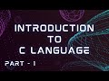 Introduction to C Programming Language  -- P-A-R-T -- 1