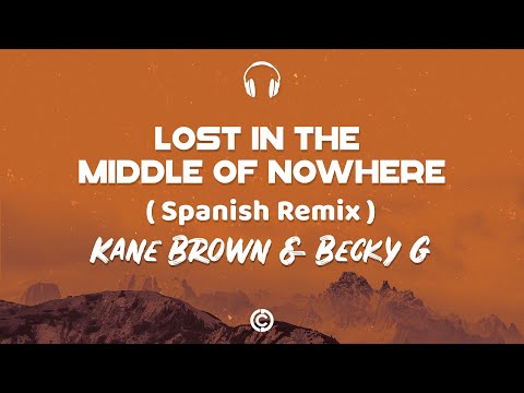 Lyrics : Kane Brown x Becky G Lost In The Middle Of Nowhere