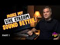 Live stream audio  make it sound better  part 1