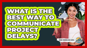 What Is The Best Way To Communicate Project Delays?