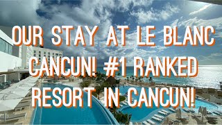 Our Stay at the #1 Ranked Resort in Cancun: Le Blanc Resort & Spa Cancun