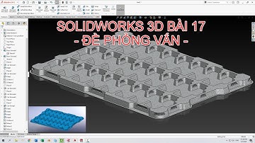 LUYỆN VẼ 3D TRÊN SOLIDWORKS BÀI 17 - BÀI PHỎNG VẤN