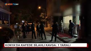 Konyada Kafede Silahlı Kavga 1 Yaralı