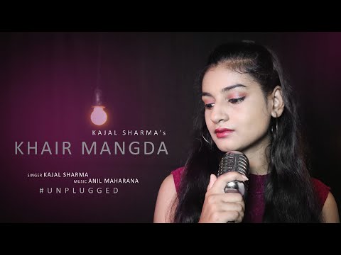 Khair Mangda | Unplugged | Kajal Sharma | Atif Aslam | Anil Maharana | khair mangdi | Female version