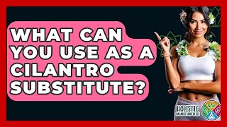 What Can You Use As A Cilantro Substitute? - Holistic Balance And Bliss Can I Substitute Parsley For Cilantro