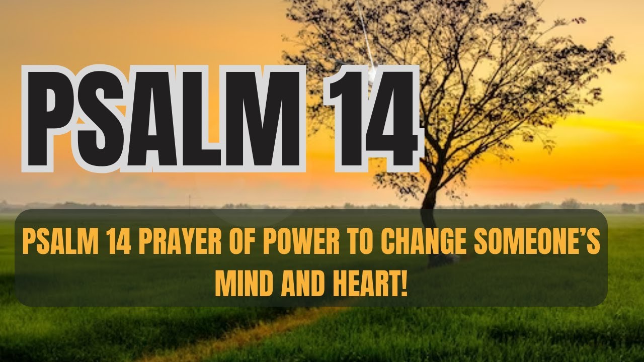 PSALM 14 PRAYER OF POWER TO CHANGE SOMEONE S MIND AND HEART YouTube psalm-14-prayer-of-power-to-change-someone-s-mind-and-heart-youtube