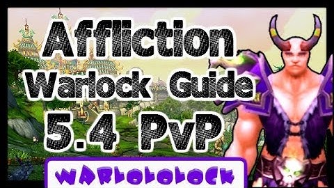 Affliction Warlock PvP Guide (Basic) | MoP 5.4.2