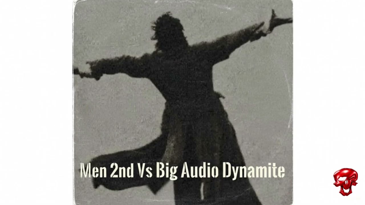 Men 2nd Vs Big Audio Dynamite - Toni Font Remix
