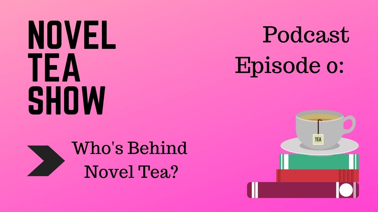 Who's Behind Novel Tea? Novel Tea Show Podcast Episode 0 YouTube