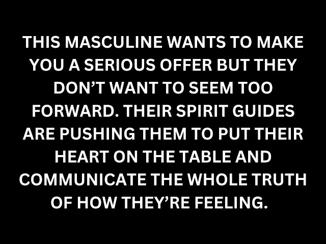 This masculine wants to propose a serious offer you can sense intuitively. [Divine Feminine Reading] class=