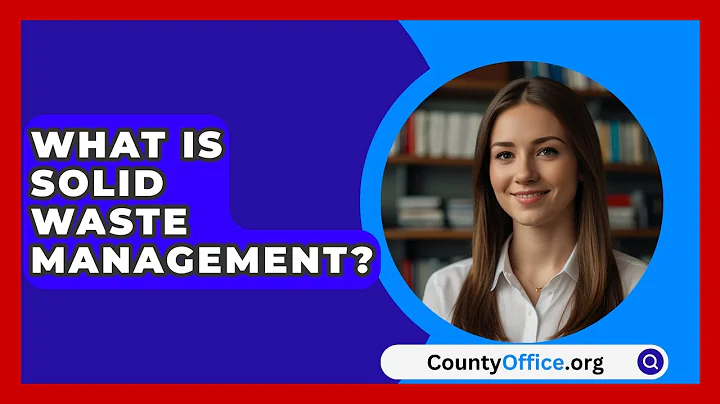 What Is Solid Waste Management? - CountyOffice.org