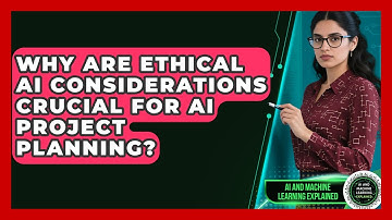 Why Are Ethical AI Considerations Crucial For AI Project Planning?