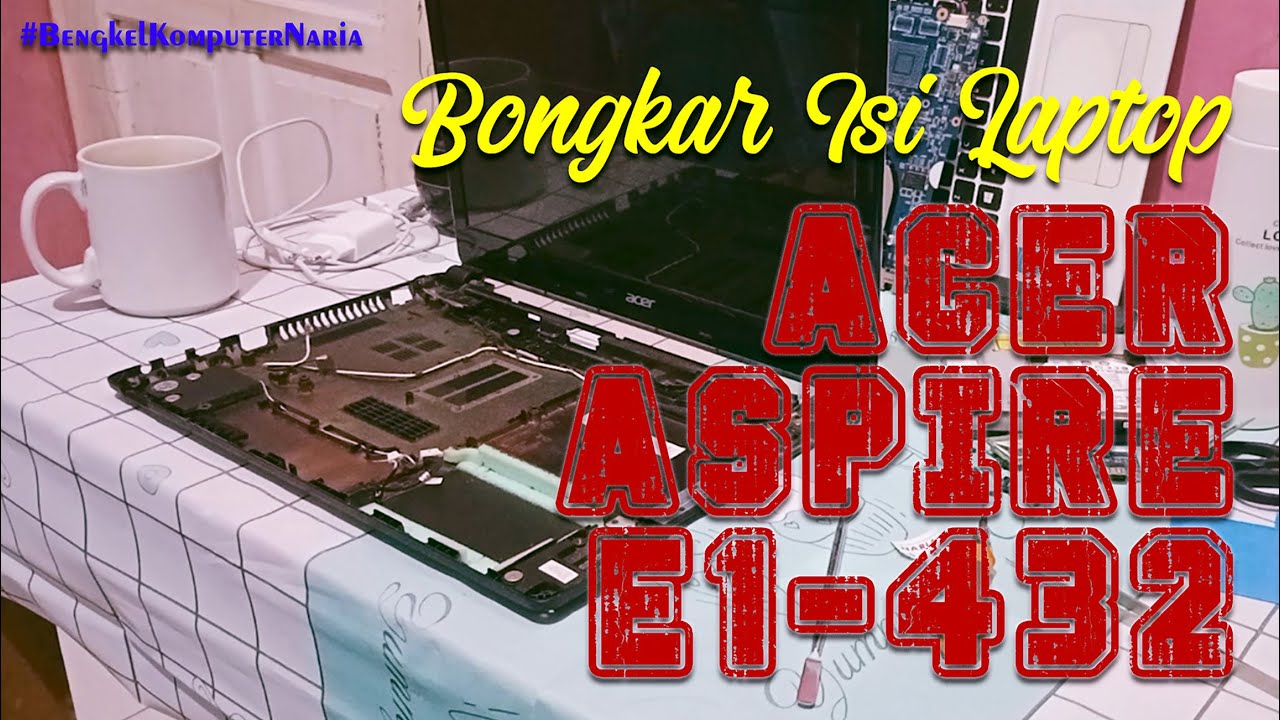 ACER Aspire E1-432 | Bongkar Isi Laptop 