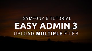 Symfony 5 Tutorial: Easy Admin 3 - Upload Multiple Files
