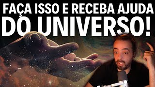 FAÇA ISSO E RECEBE AJUDA DO UNIVERSO!