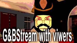 [G&B] Playing with viewers because I can stream