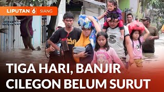 Tiga Hari Banjir di Cilegon, Warga Mulai Dievakuasi | Bahlil Akan Stop Impor Solar Tahun Ini