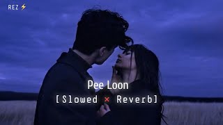 Pee Loon - Mohit Chauhan (Slowed+Reverb)