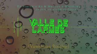 DJ Pierce x KJ & Mercus x Matthias Jeytis vs Virgo vs Yessa - Valle de Larmes (Vawerman Bootleg)