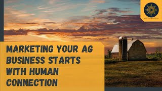 Marketing Your Ag Business Starts with Human Connection