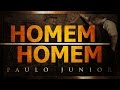 Existe Homem e HOMEM HOMEM - Paulo Junior (LEGENDADO)