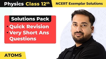 Atoms - Quick Revision/Very Short Answer Ques | Class 12 Physics NCERT Exemplar Chapter 12