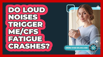 Do Loud Noises Trigger ME/CFS Fatigue Crashes?