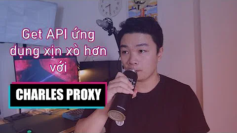 Charles Proxy: Get API ứng dụng xịn xò hơn