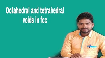 Solid state 07 part 1 Octahedral and tetrahedral voids in FCC lattice