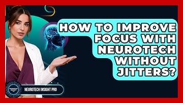 How To Improve Focus With Neurotech Without Jitters? - Neurotech Insight Pro