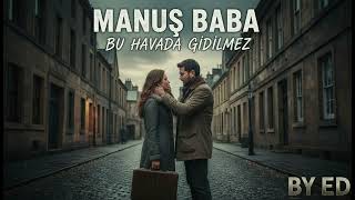 Manuş Baba Bu Havada Gidilmez By Ed You Cant Go In This Weather