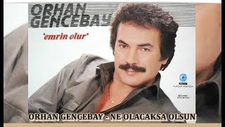 ORHAN GENCEBAY | NE OLACAKSA OLSUN