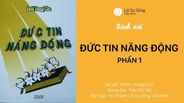 [ Sách Nói ]ĐỨC TIN NĂNG ĐỘNG (PHẦN 1/6) |Paul Yonggi Cho| HT Lời Sự Sống
