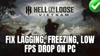 How To Fix Hell Let Loose: Vietnam Lagging, Freezing or Stuttering Issue On PC