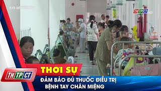 Đảm bảo đủ thuốc điều trị bệnh tay chân miệng| Cần Thơ TV