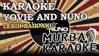 YOVIE & NUNO - LEBIH BAIK AKU (KARAOKE VERSION)