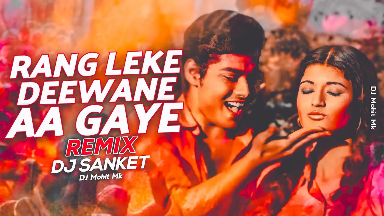 Rang Leke Deewane Aa Gaye Remix   DJ SANKET  Holi Remix Dj Songs Holi Special  DJ Mohit Mk