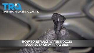How To Replace Front Windshield Wiper Nozzle 20092012 Chevy Traverse
