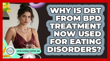 Why Is DBT From BPD Treatment Now Used For Eating Disorders? - Eating Disorder Support Hub