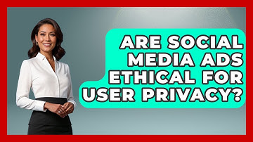 Are Social Media Ads Ethical For User Privacy? - Modern Marketing Moves