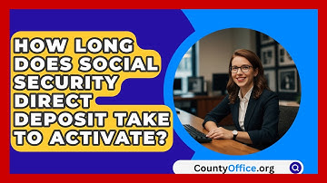 How Long Does Social Security Direct Deposit Take To Activate? - CountyOffice.org