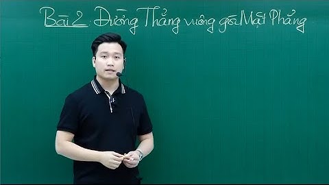 ĐƯỜNG THẲNG VUÔNG GÓC VỚI MẶT PHẲNG - TOÁN HÌNH 11 - Thầy Nguyễn Quốc Chí