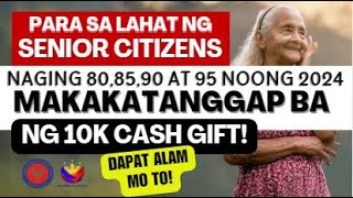 TO ALL SENIOR CITIZENS! MGA UMABOT NG 80, 85, 90 AT 95 NOONG 2024 MAKAKATANGGAP BA NG 10K CASH GIFT?