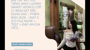 ÀI TẬP BỔ TRỢ TIẾNG ANH I-LEARN SMART WORLD LỚP 11 BÁM SÁT NỘI DUNG SGK - PHIÊN BẢN 2026 - UNIT 5